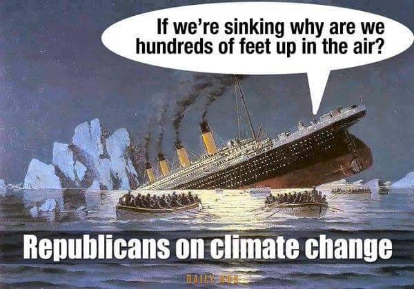 Caption:  Republicans on Climate Change.  Image:  Titanic sinking prow first, with stern rising into the air.  Voice from the stern says, 