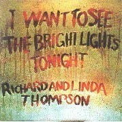 Richard And Linda Thompson - I Want To See The Bright Lights Tonight