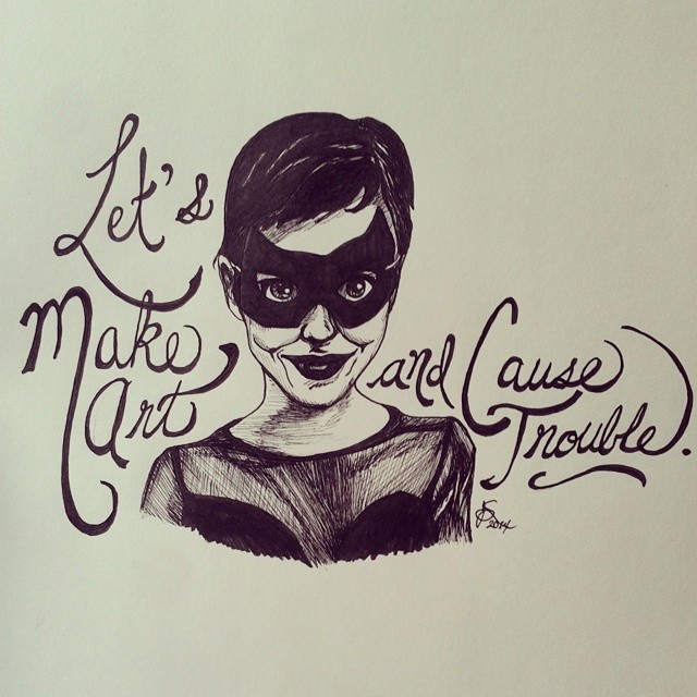 Let’s Make Art and Cause Trouble, by Amor et Squalore amoretsqualore.tumblr.com