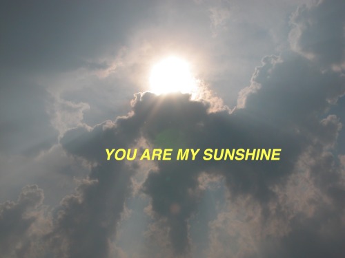 you are my sunshine | Tumblr