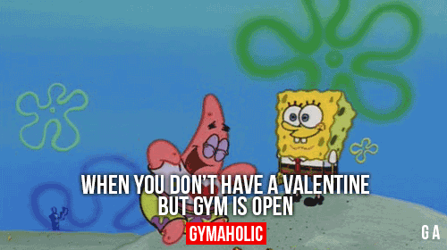 When You Don’t Have A Valentine But Gym Is Open