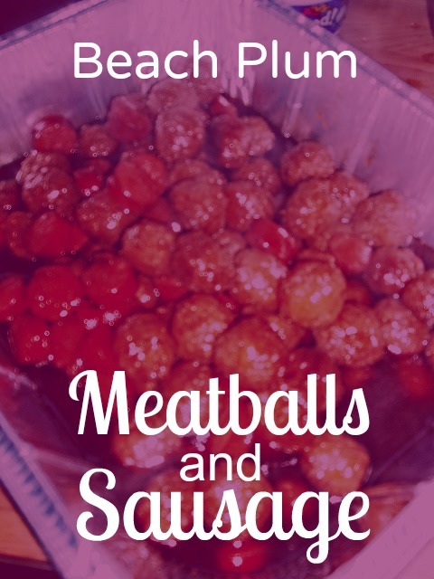 Make this Cape Cod flavored appetizer: Beach Plum Meatballs & Sausage | LaBelle's General Store