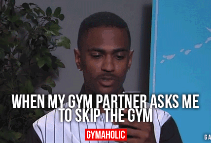 When My Gym Partner Asks Me To Skip The Gym