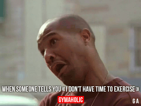 When Someone Tells You “I Don’t Have Time To Exercise”