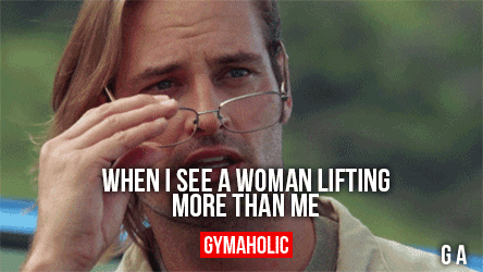 When I See A Woman Lifting More Than Me