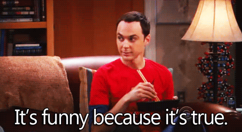 Image result for sheldon it's funny because it's true gif