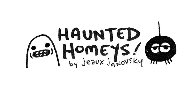 tumblrtoons: “ Happy Halloween from Jeaux Janovsky & the Haunted Homeys!! Happy Halloween! The paranormal password to my Haunted Homeys cartoon promo has been leaked by some mischievous internet spirits for YOUR earthly mortal...