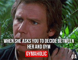 When She Asks You To Decide Between Her And Gym