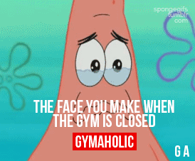 The Face You Make When The Gym Is Closed