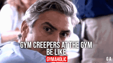 Gym Creepers At The Gym Be Like