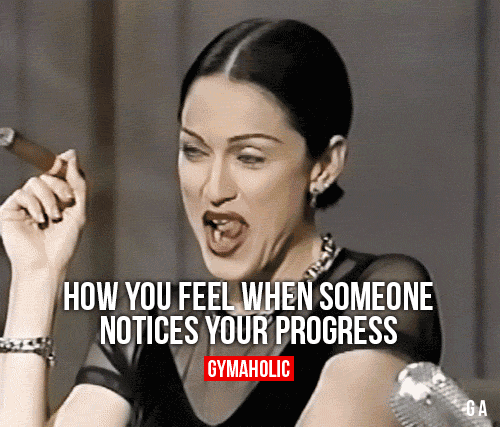 How You Feel When Someone Notices Your Progress