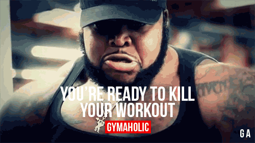 You’re Ready To Kill Your Workout