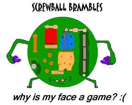 Screwball Brambles (mimmicking that fine ball/puzzle game from the 80’s)