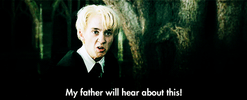 Malfoy - My father will hear about this