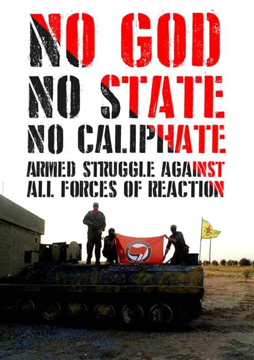[Poster: No god, no state, no caliphate – armed struggle against all forces of reaction]