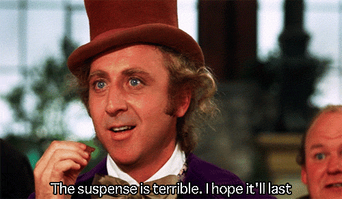 Image result for willy wonka the suspense is killing me