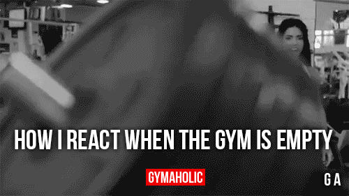 How I React When The Gym Is Empty