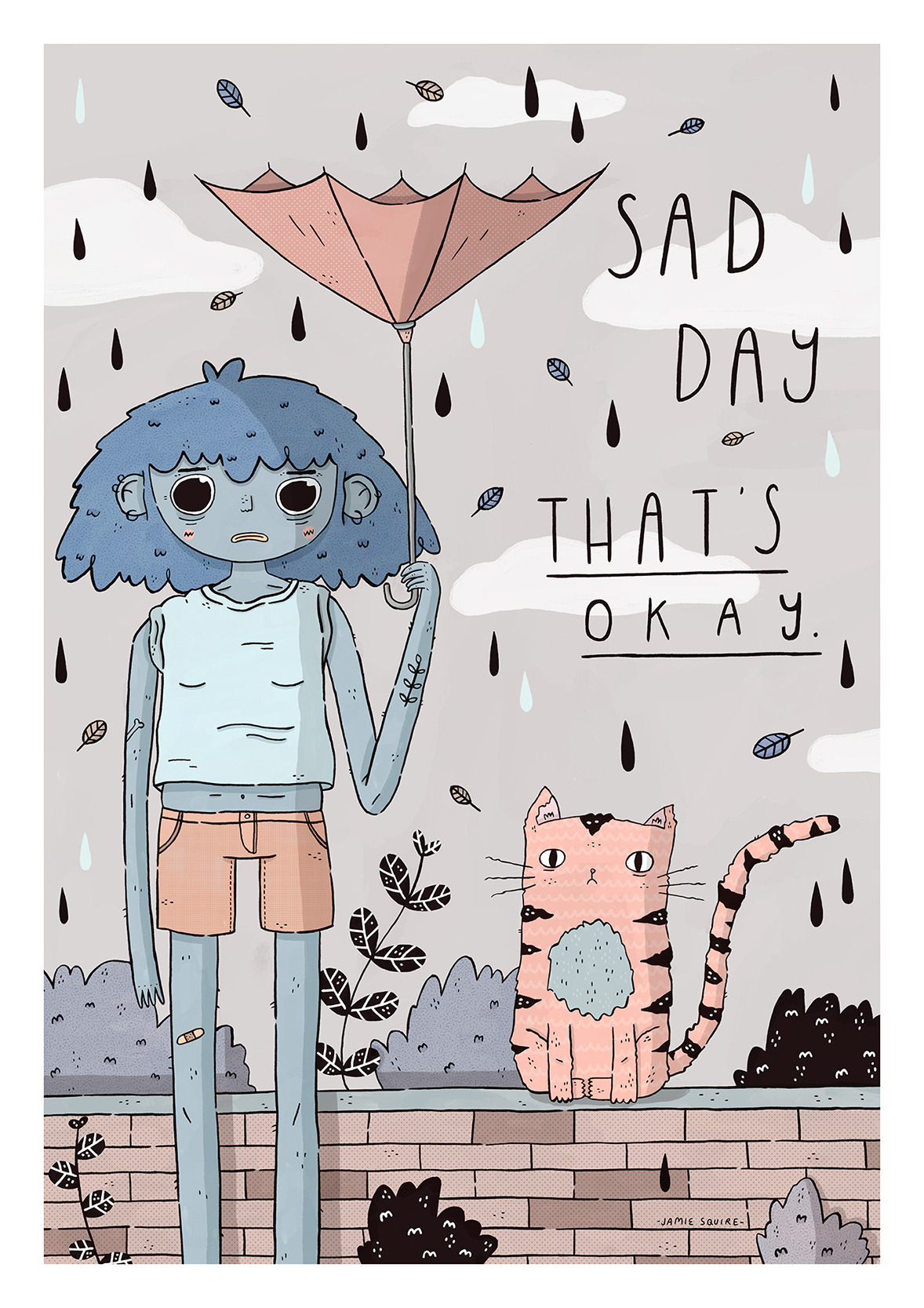 Sad Day, That’s Okay by Jamie Squire You can buy a print of this illustration in my shop here! Instagram | Tumblr | Twitter