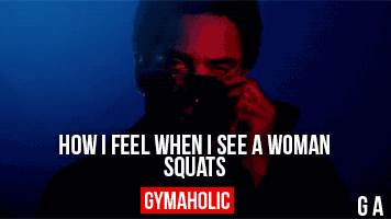 How I Feel When I See A Woman Squats