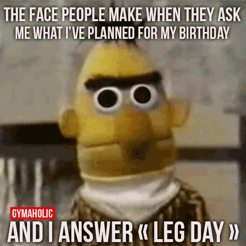 What I’ve Planned For My Birthday Is Leg Day