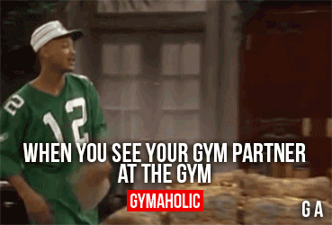 When You See Your Gym Partner At The Gym