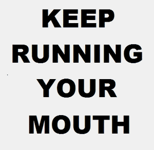 Keep Running Your Mouth 38